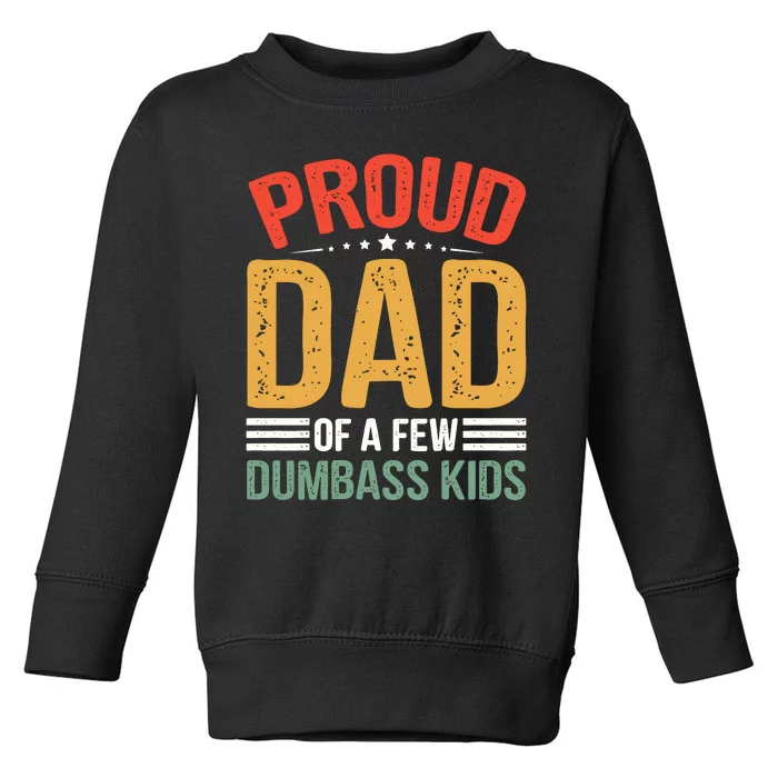 Proud Father Of A Few Dumbass Father Day Toddler Sweatshirt