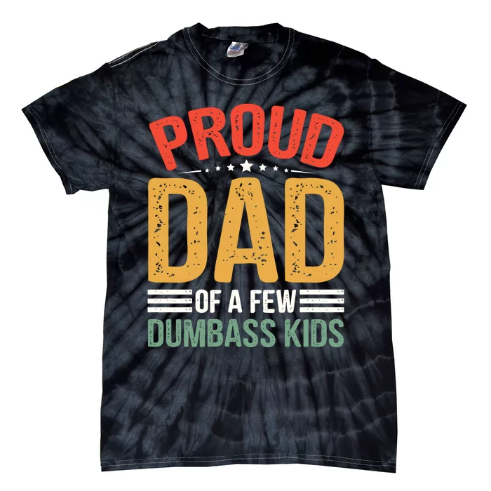 Proud Father Of A Few Dumbass Father Day Tie-Dye T-Shirt