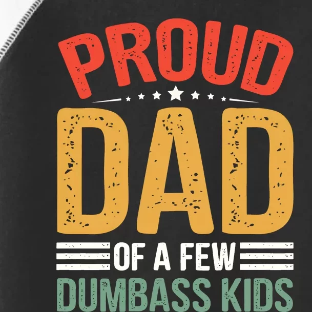 Proud Father Of A Few Dumbass Father Day Toddler Fine Jersey T-Shirt