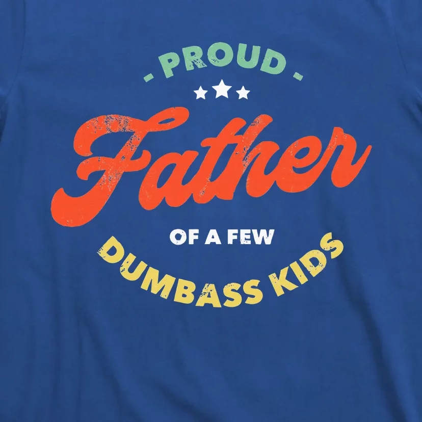 Proud Father Of A Few Dumbass Fathers Day T-Shirt