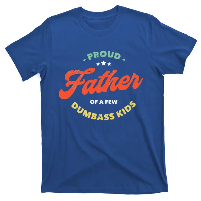 Proud Father Of A Few Dumbass Fathers Day T-Shirt