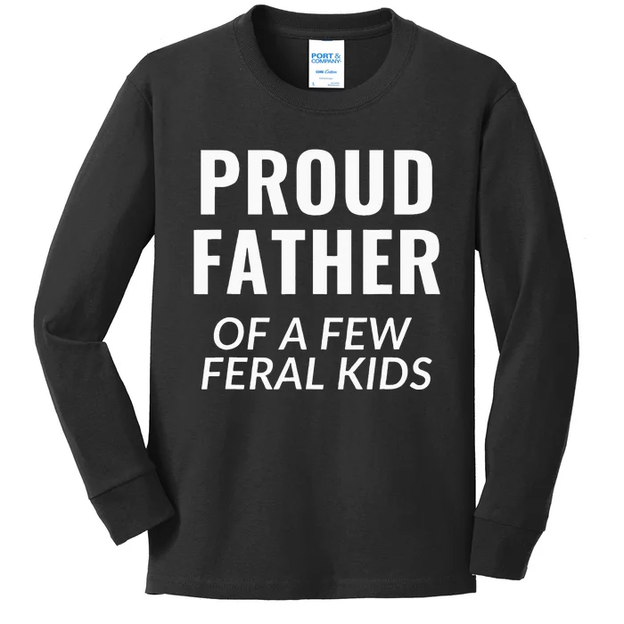 Proud Father Of A Few Feral Kids Kids Long Sleeve Shirt