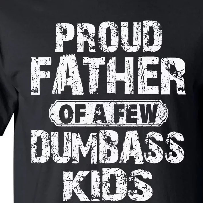 Proud Father Of A Few Dumbass Fathers Day Tall T-Shirt