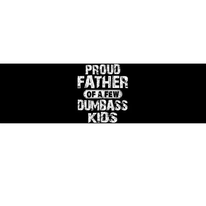 Proud Father Of A Few Dumbass Fathers Day Bumper Sticker