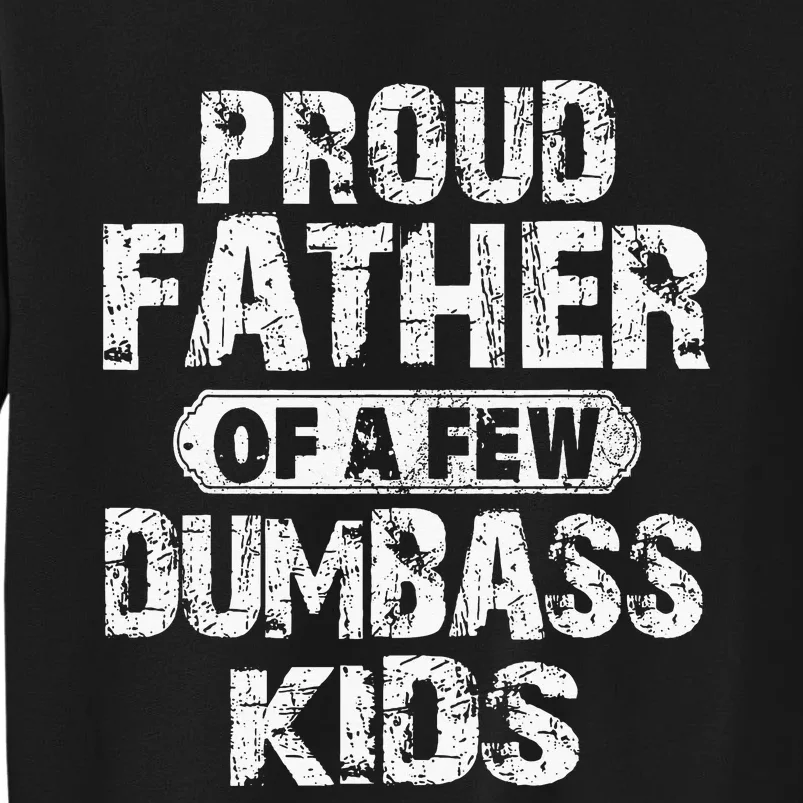 Proud Father Of A Few Dumbass Fathers Day Tall Sweatshirt