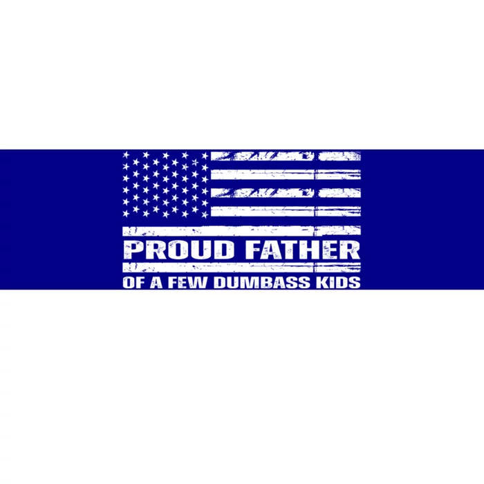 Proud Father Of A Few Dumbass Kids Usa Flag Funny Fathers Day Bumper Sticker