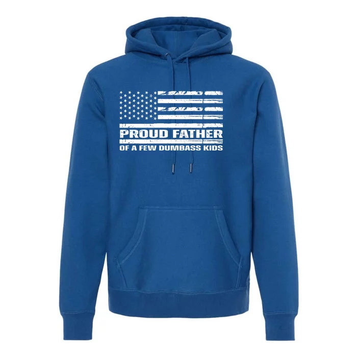 Proud Father Of A Few Dumbass Kids Usa Flag Funny Fathers Day Premium Hoodie