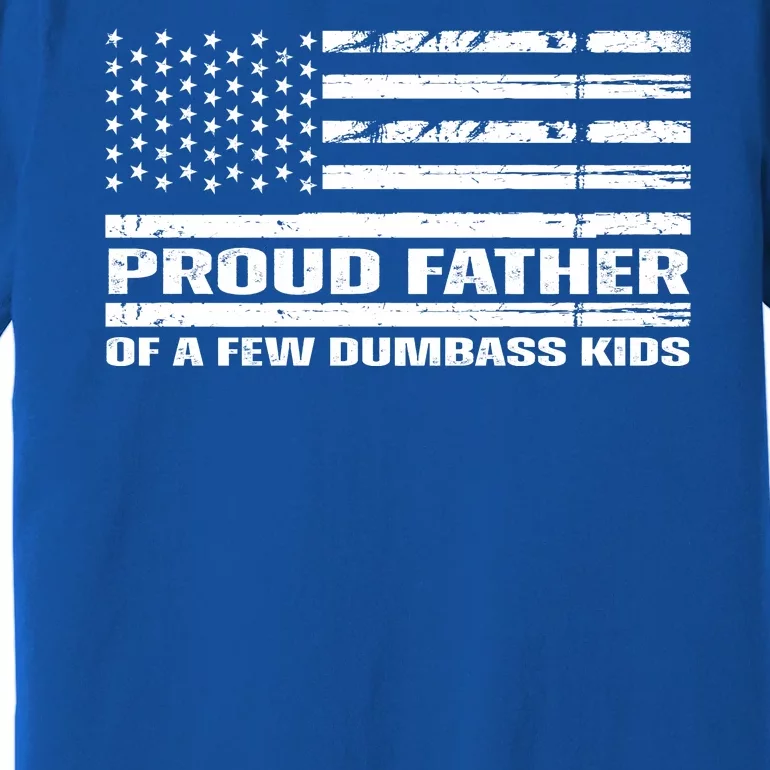 Proud Father Of A Few Dumbass Kids Usa Flag Funny Fathers Day Premium T-Shirt