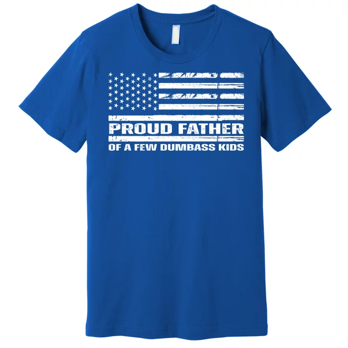 Proud Father Of A Few Dumbass Kids Usa Flag Funny Fathers Day Premium T-Shirt