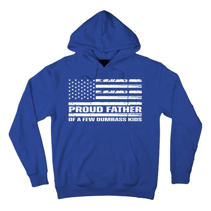 Proud Father Of A Few Dumbass Kids Usa Flag Funny Fathers Day Tall Hoodie