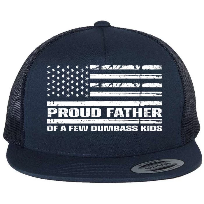 Proud Father Of A Few Dumbass Kids Usa Flag Funny Fathers Day Flat Bill Trucker Hat