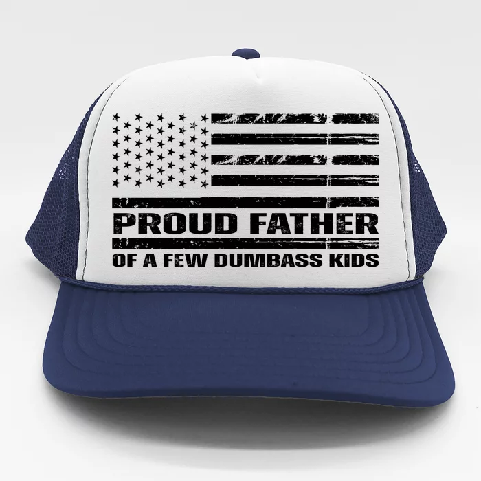 Proud Father Of A Few Dumbass Kids Usa Flag Funny Fathers Day Trucker Hat