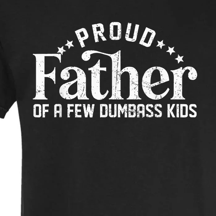 Proud Father Of A Few Dumbass Garment-Dyed Heavyweight T-Shirt