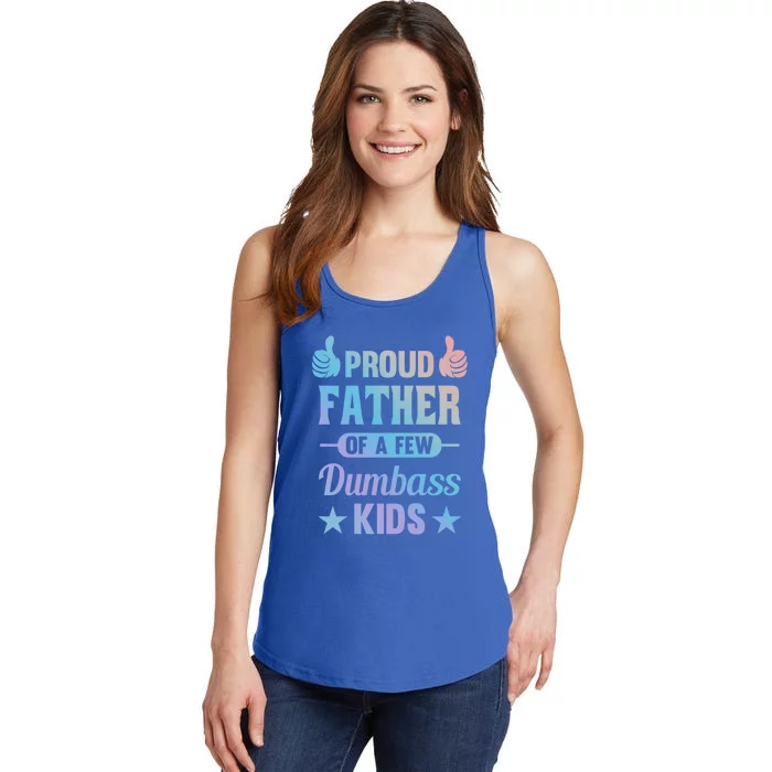 Proud Father Of A Few Dumbass Sarcastic Dad Gift Ladies Essential Tank