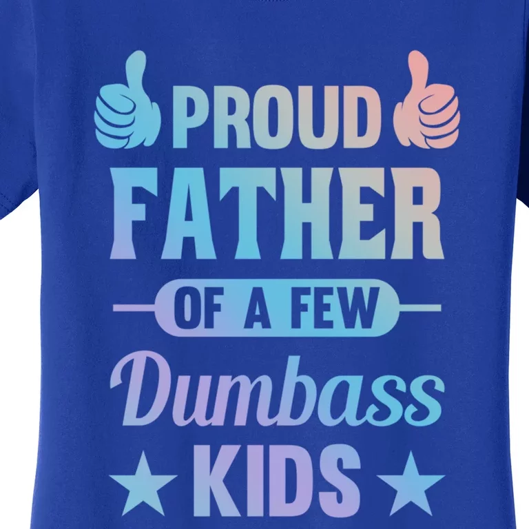 Proud Father Of A Few Dumbass Sarcastic Dad Gift Women's T-Shirt