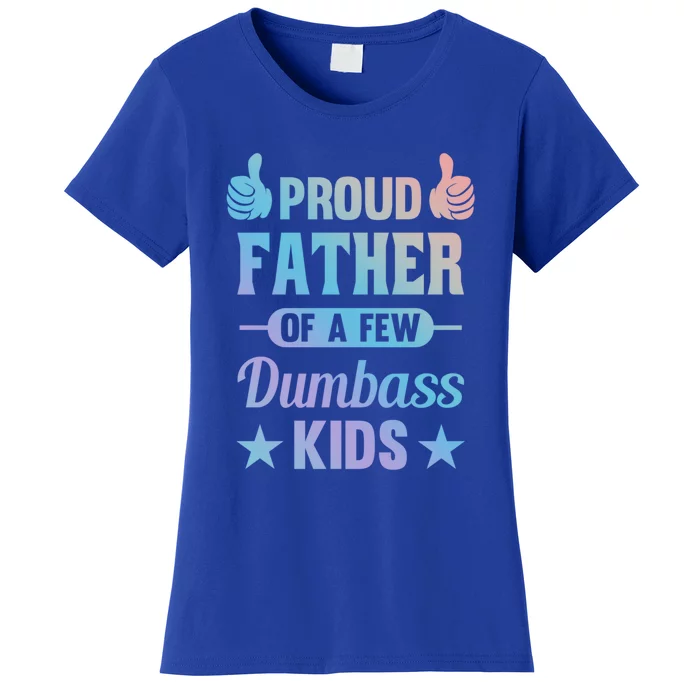 Proud Father Of A Few Dumbass Sarcastic Dad Gift Women's T-Shirt