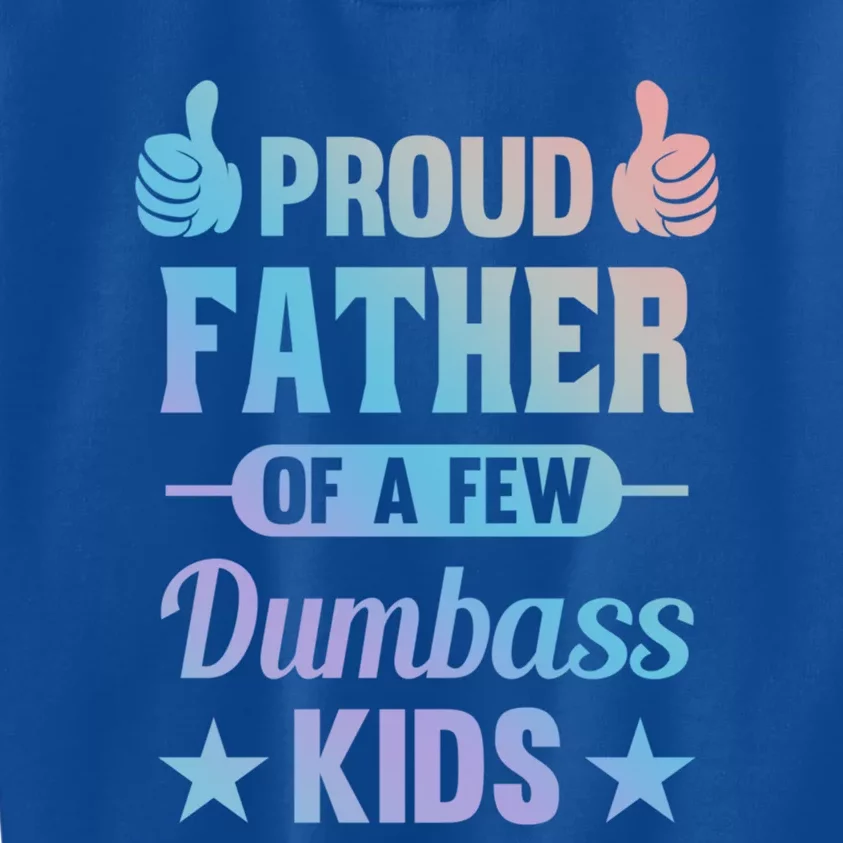 Proud Father Of A Few Dumbass Sarcastic Dad Gift Kids Sweatshirt