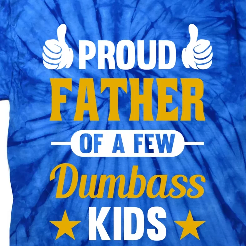 Proud Father Of A Few Dumbass Sarcastic Dad Gift Great Gift Tie-Dye T-Shirt