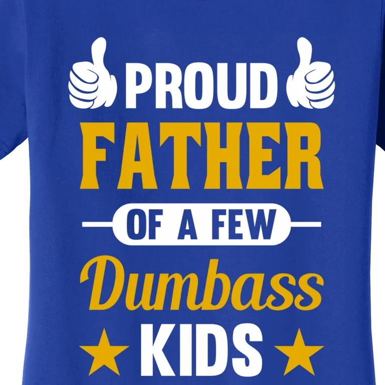 Proud Father Of A Few Dumbass Sarcastic Dad Gift Great Gift Women's T-Shirt