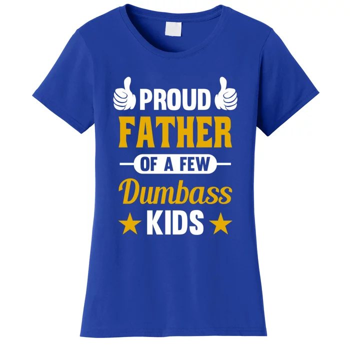 Proud Father Of A Few Dumbass Sarcastic Dad Gift Great Gift Women's T-Shirt