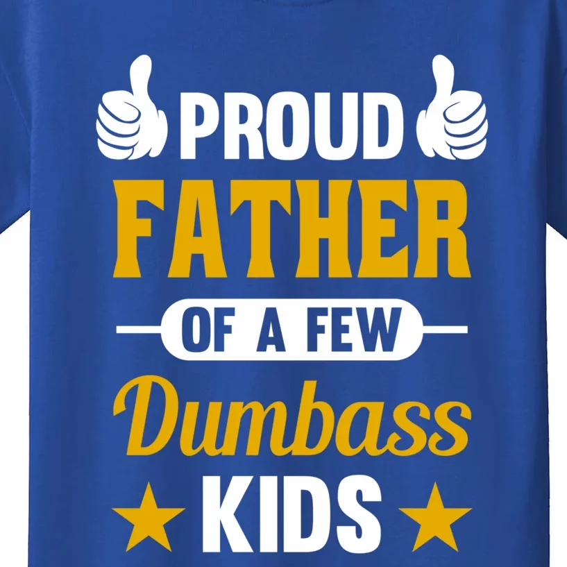 Proud Father Of A Few Dumbass Sarcastic Dad Gift Great Gift Kids T-Shirt