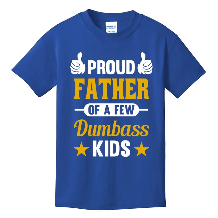 Proud Father Of A Few Dumbass Sarcastic Dad Gift Great Gift Kids T-Shirt