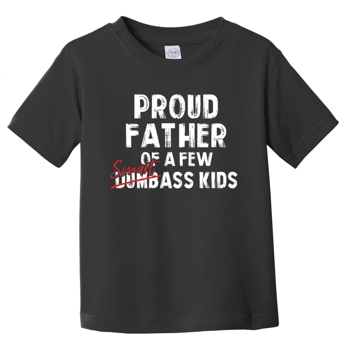 Proud Father Of A Few Smart Ass Not Dumbass Funny Toddler T-Shirt