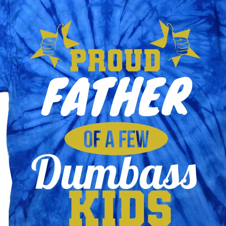 Proud Father Of Few Dumbass Family Gift To Dad Gift Tie-Dye T-Shirt