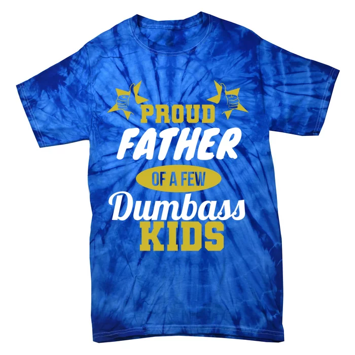 Proud Father Of Few Dumbass Family Gift To Dad Gift Tie-Dye T-Shirt