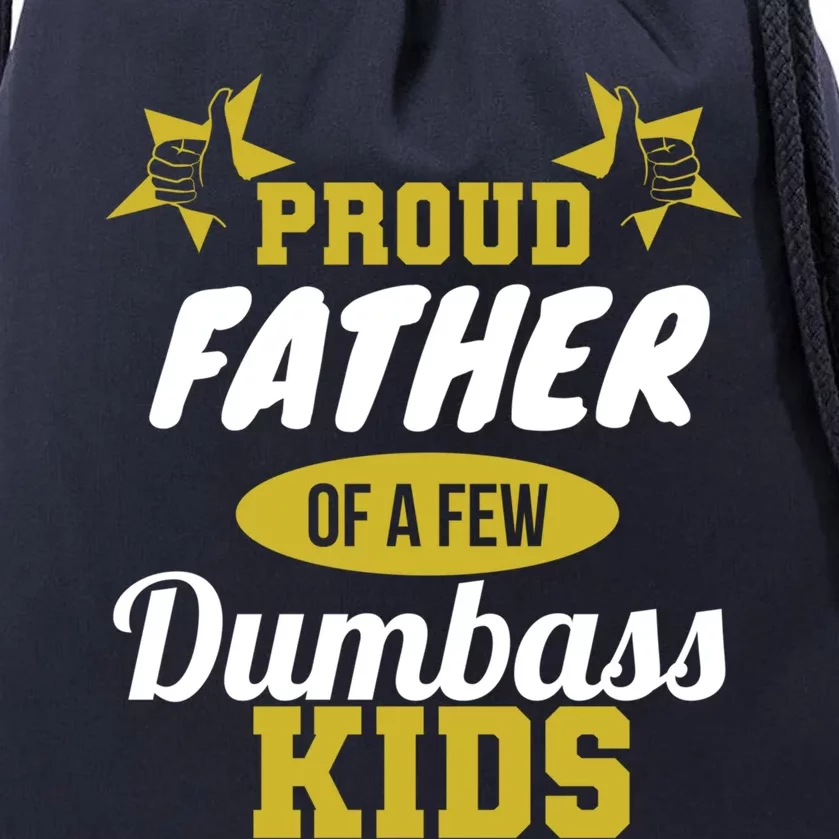 Proud Father Of Few Dumbass Family Gift To Dad Gift Drawstring Bag