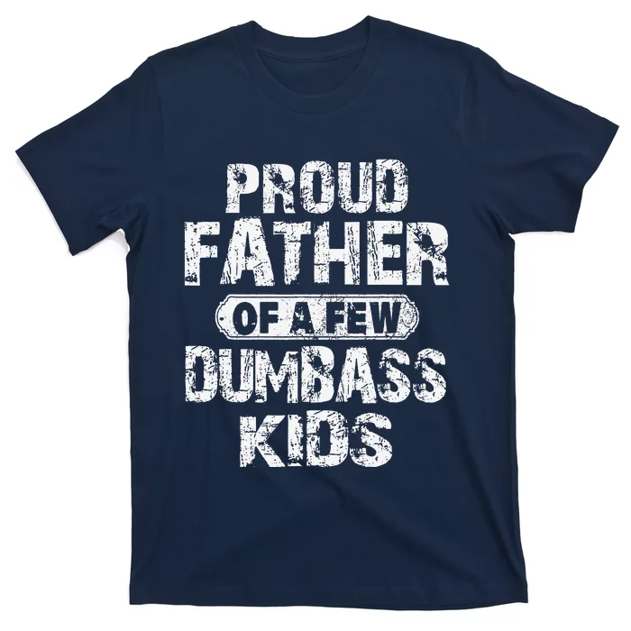 Proud Father Of A Few Dumbass Funny Vintage Fathers Day T-Shirt