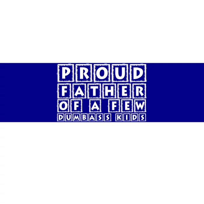 Proud Father Of A Few Dumbass Kids Funny Gift For Dad Bumper Sticker