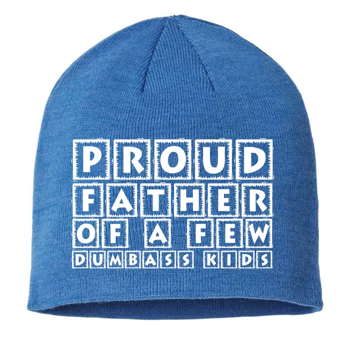 Proud Father Of A Few Dumbass Kids Funny Gift For Dad 8 1/2in Sustainable Knit Beanie