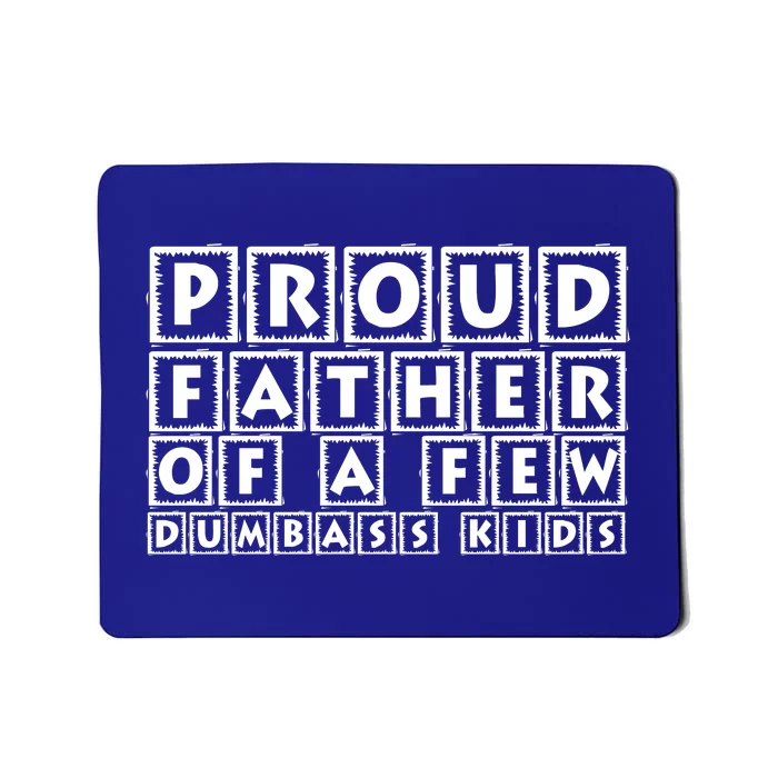 Proud Father Of A Few Dumbass Kids Funny Gift For Dad Mousepad