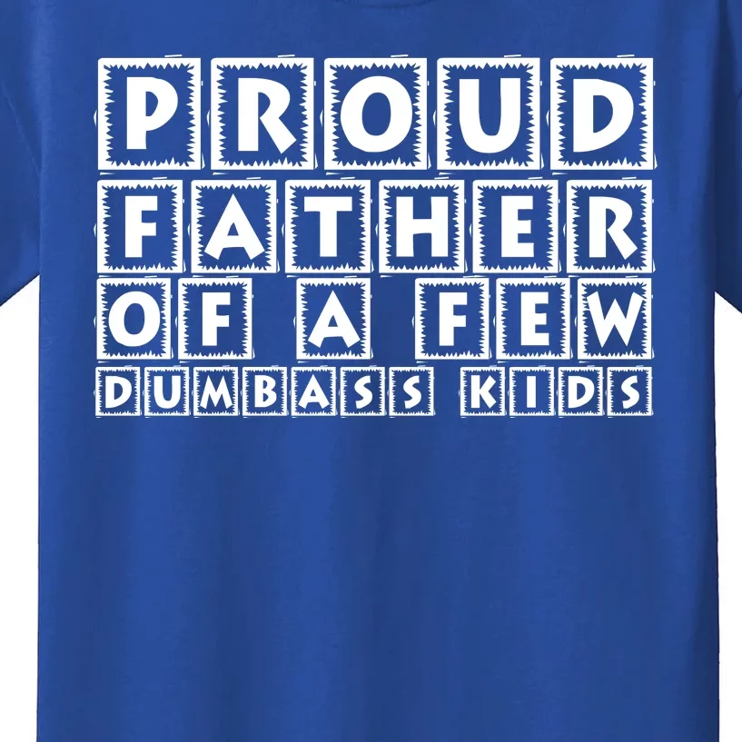 Proud Father Of A Few Dumbass Kids Funny Gift For Dad Kids T-Shirt