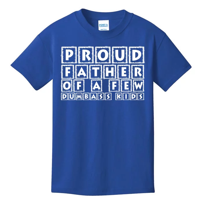 Proud Father Of A Few Dumbass Kids Funny Gift For Dad Kids T-Shirt