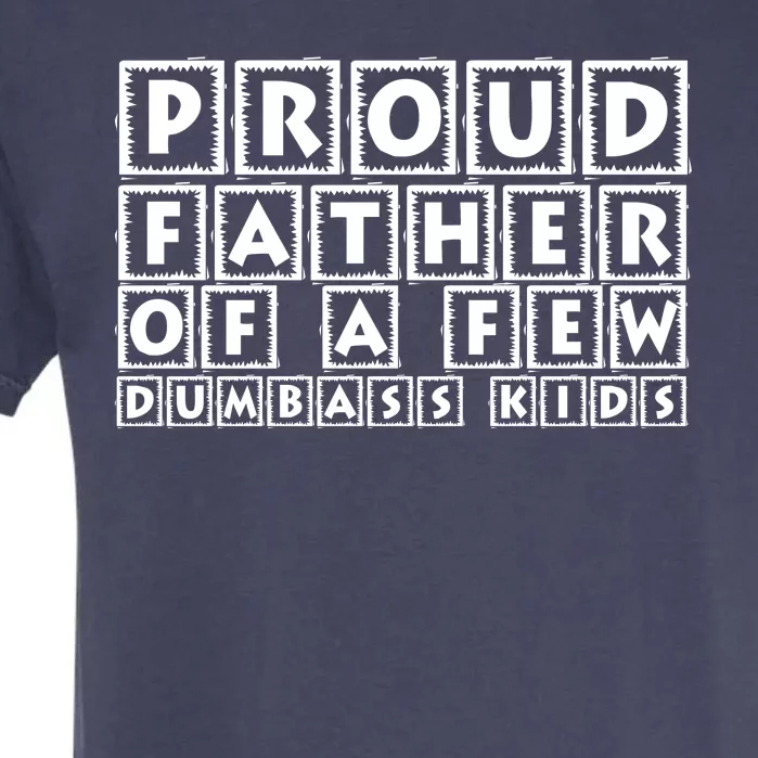 Proud Father Of A Few Dumbass Kids Funny Gift For Dad Garment-Dyed Heavyweight T-Shirt