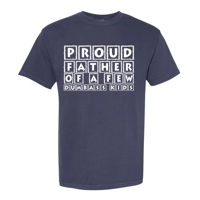 Proud Father Of A Few Dumbass Kids Funny Gift For Dad Garment-Dyed Heavyweight T-Shirt