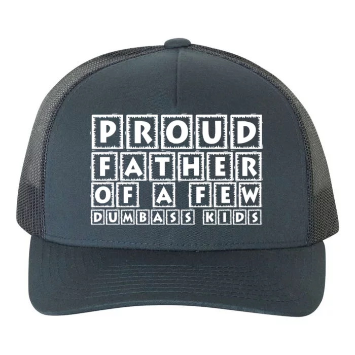 Proud Father Of A Few Dumbass Kids Funny Gift For Dad Yupoong Adult 5-Panel Trucker Hat