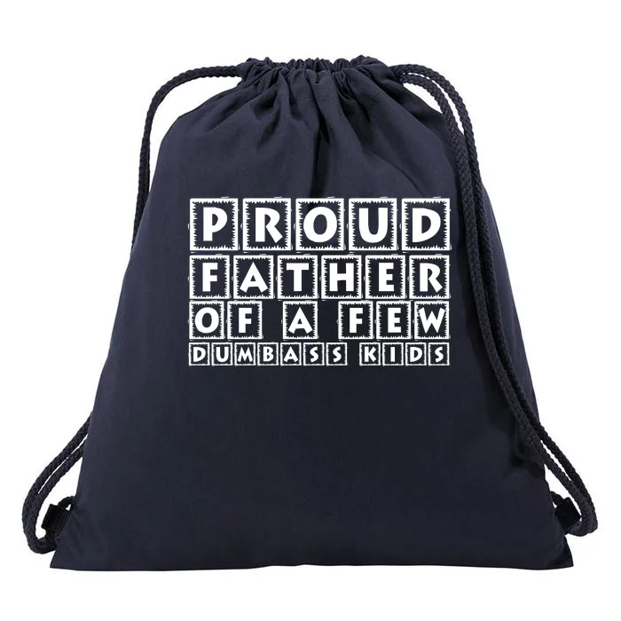 Proud Father Of A Few Dumbass Kids Funny Gift For Dad Drawstring Bag