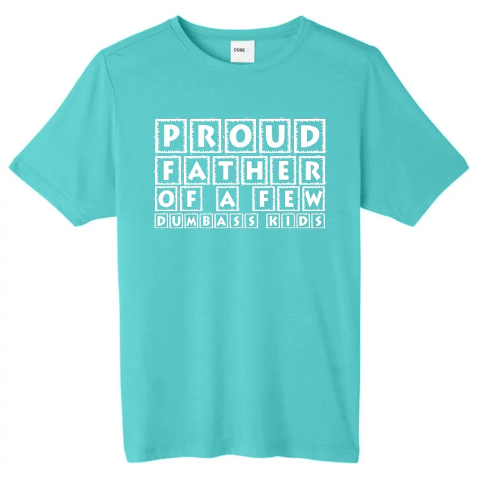 Proud Father Of A Few Dumbass Kids Funny Gift For Dad ChromaSoft Performance T-Shirt