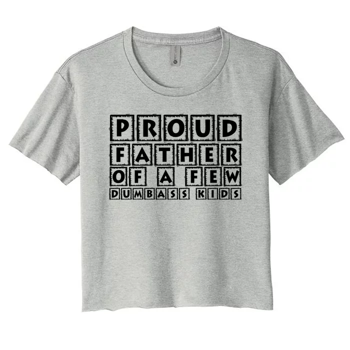 Proud Father Of A Few Dumbass Kids Funny Gift For Dad Women's Crop Top Tee