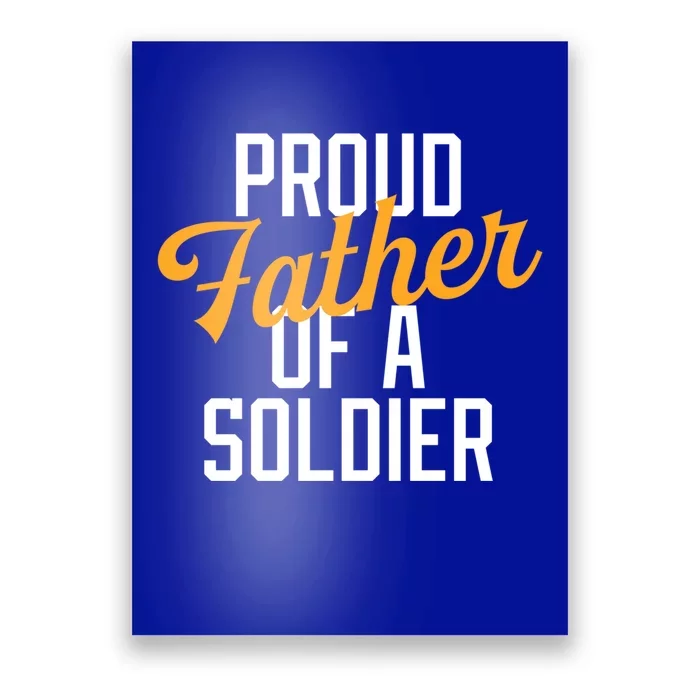 Proud Father Of A Soldier Military Parent Father's Day Meaningful Gift Poster