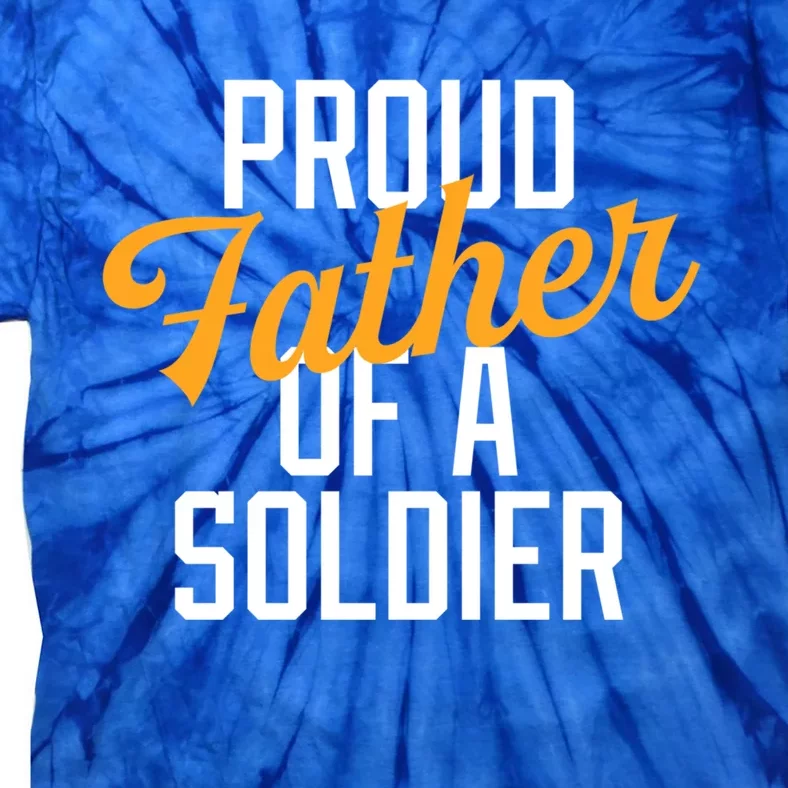 Proud Father Of A Soldier Military Parent Father's Day Meaningful Gift Tie-Dye T-Shirt