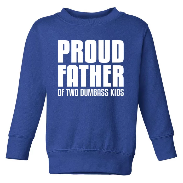 Proud Father Of Two Dumbass Gift Fathers Day Gift Dad Gift Toddler Sweatshirt