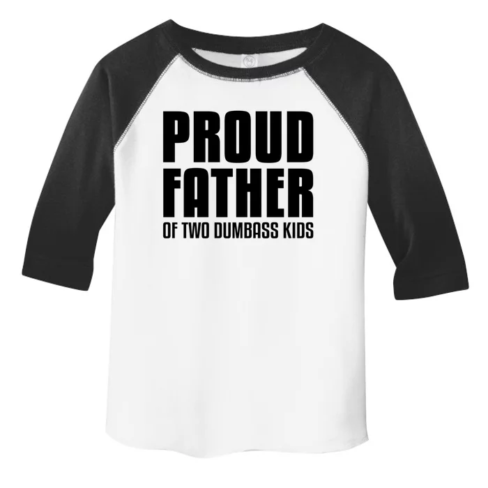 Proud Father Of Two Dumbass Gift Fathers Day Gift Dad Gift Toddler Fine Jersey T-Shirt