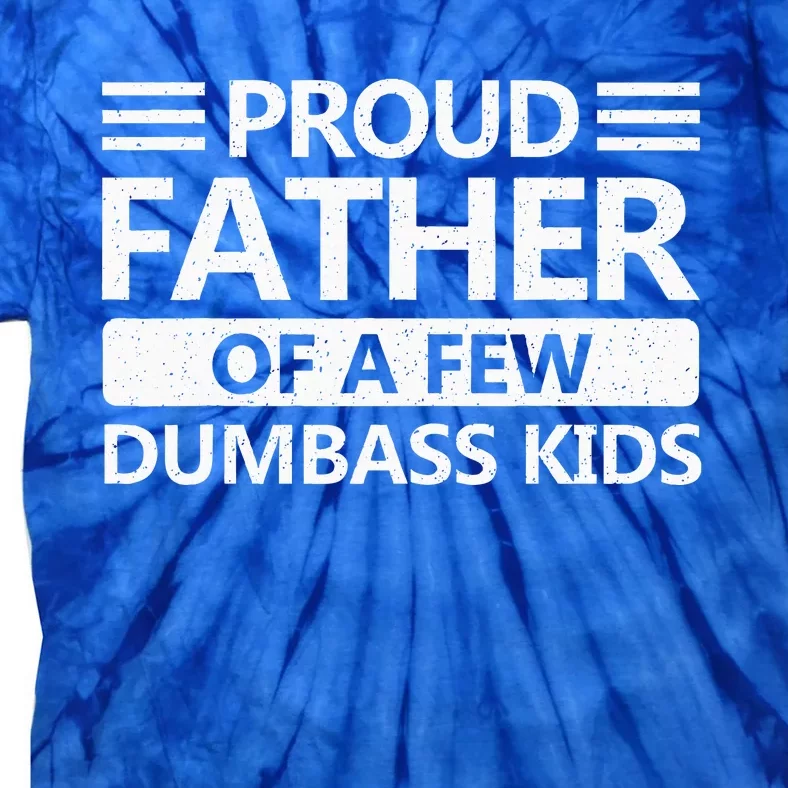 Proud Father Of A Few Dumbass Tie-Dye T-Shirt