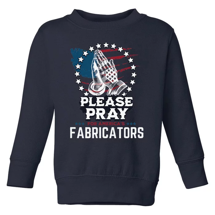 Prayers For Our Fabricators For Patriotic Apparel Collectors Toddler Sweatshirt