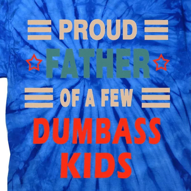 Proud Father Of A Few Dumbass Tie-Dye T-Shirt