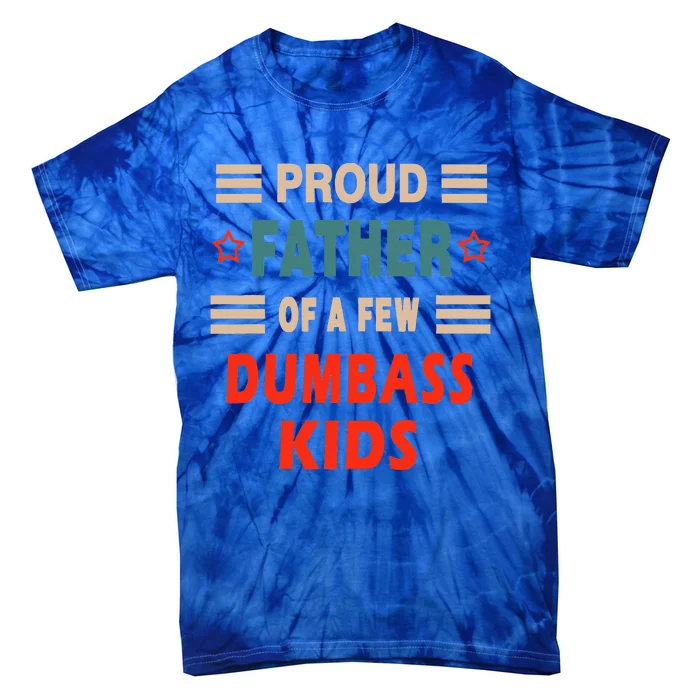 Proud Father Of A Few Dumbass Tie-Dye T-Shirt